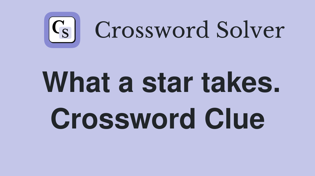 What a star takes. Crossword Clue