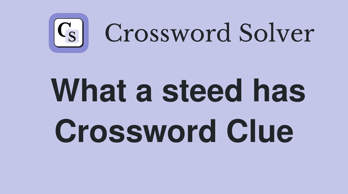 What a steed has Crossword Clue