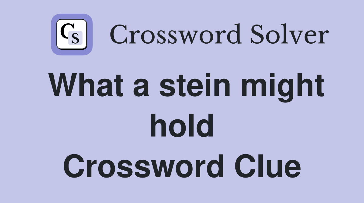 What a stein might hold Crossword Clue