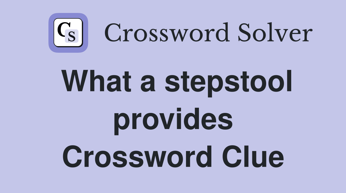 What a stepstool provides Crossword Clue