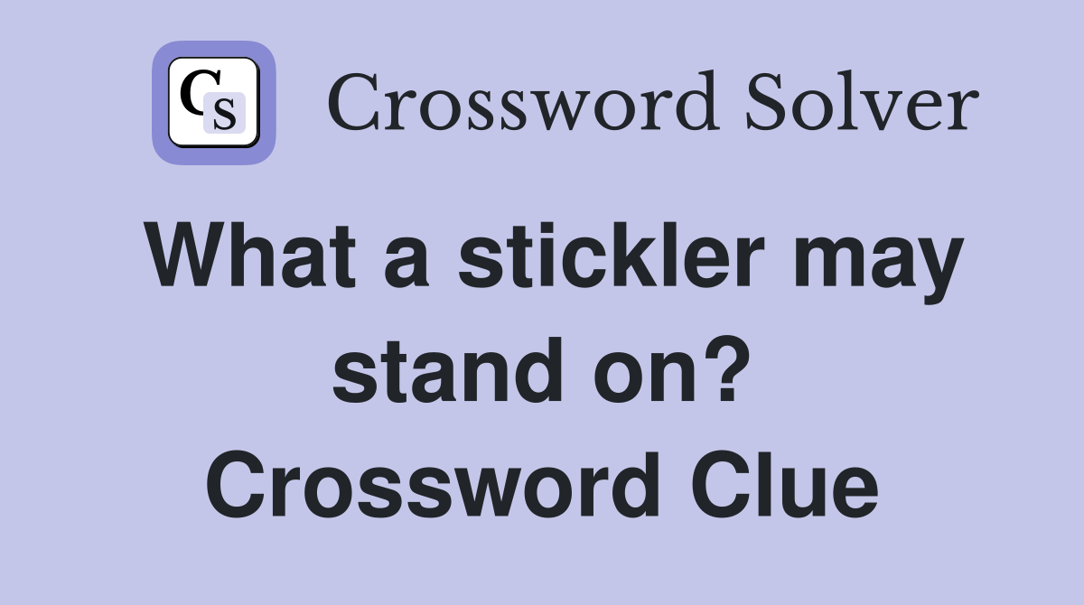 What a stickler may stand on? Crossword Clue