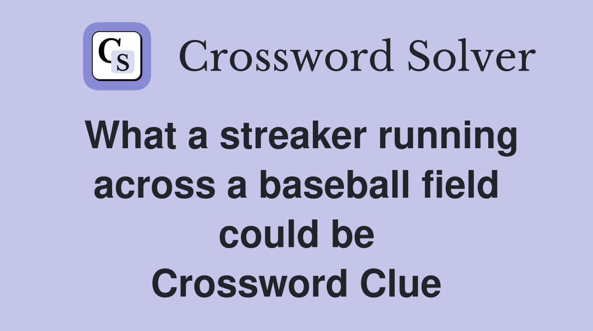 What a streaker running across a baseball field could be Crossword Clue