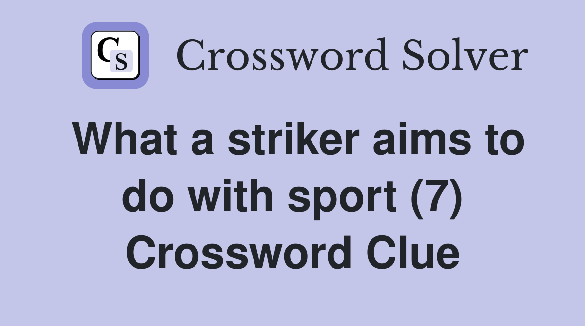 What a striker aims to do with sport (7) Crossword Clue