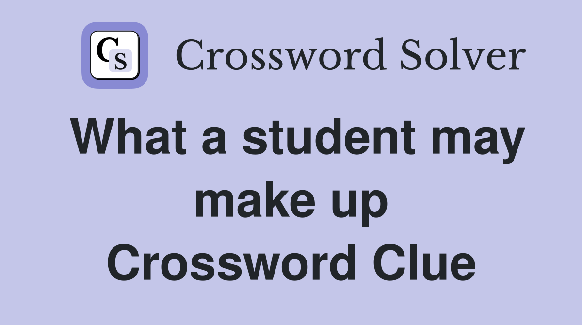 What a student may make up Crossword Clue