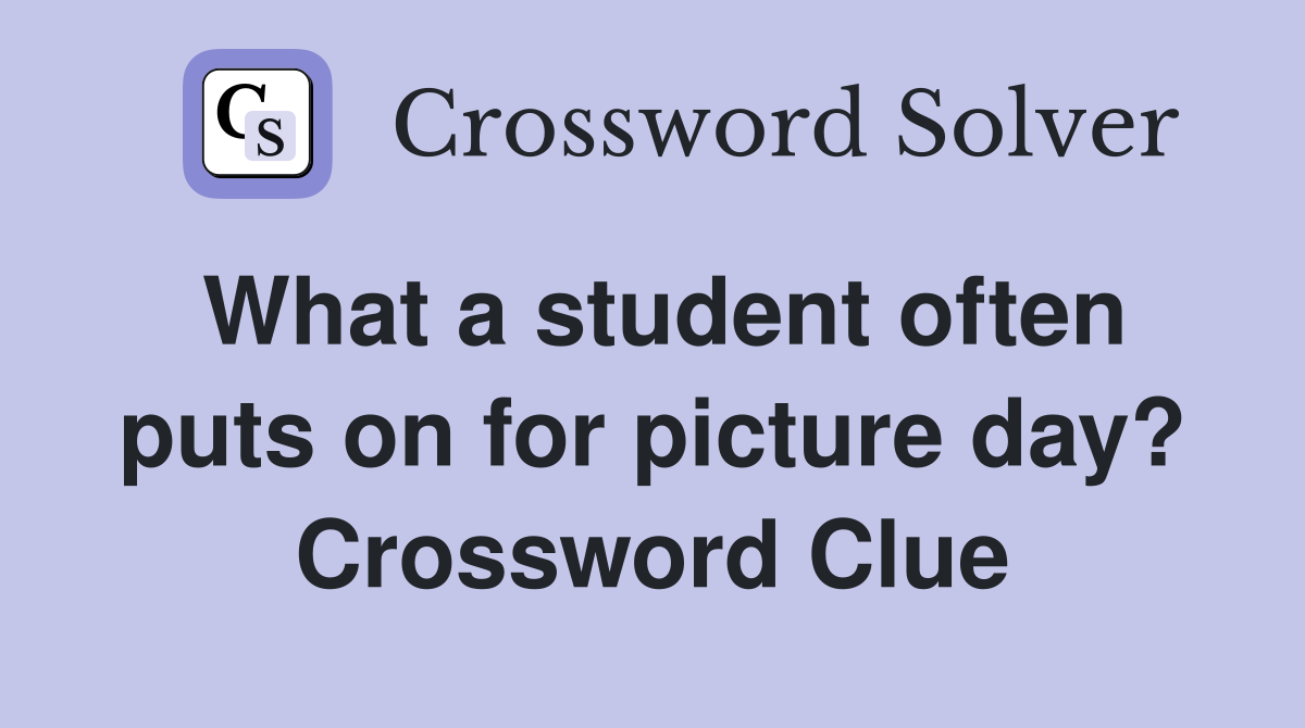 What a student often puts on for picture day? Crossword Clue