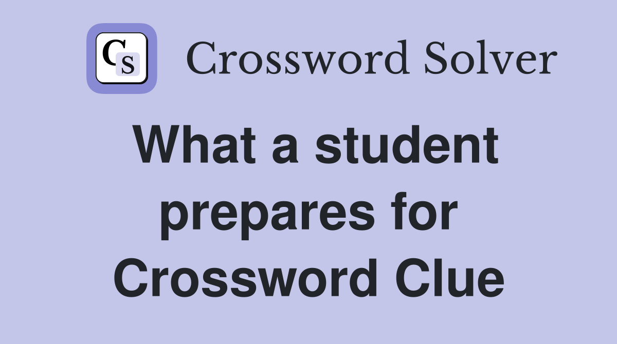 What a student prepares for Crossword Clue