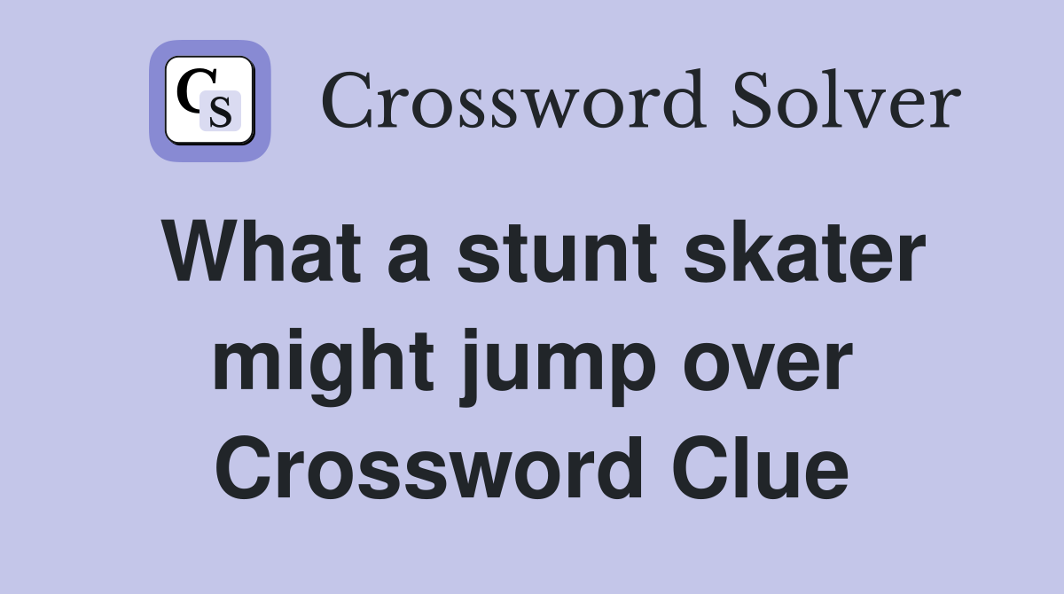 What a stunt skater might jump over Crossword Clue