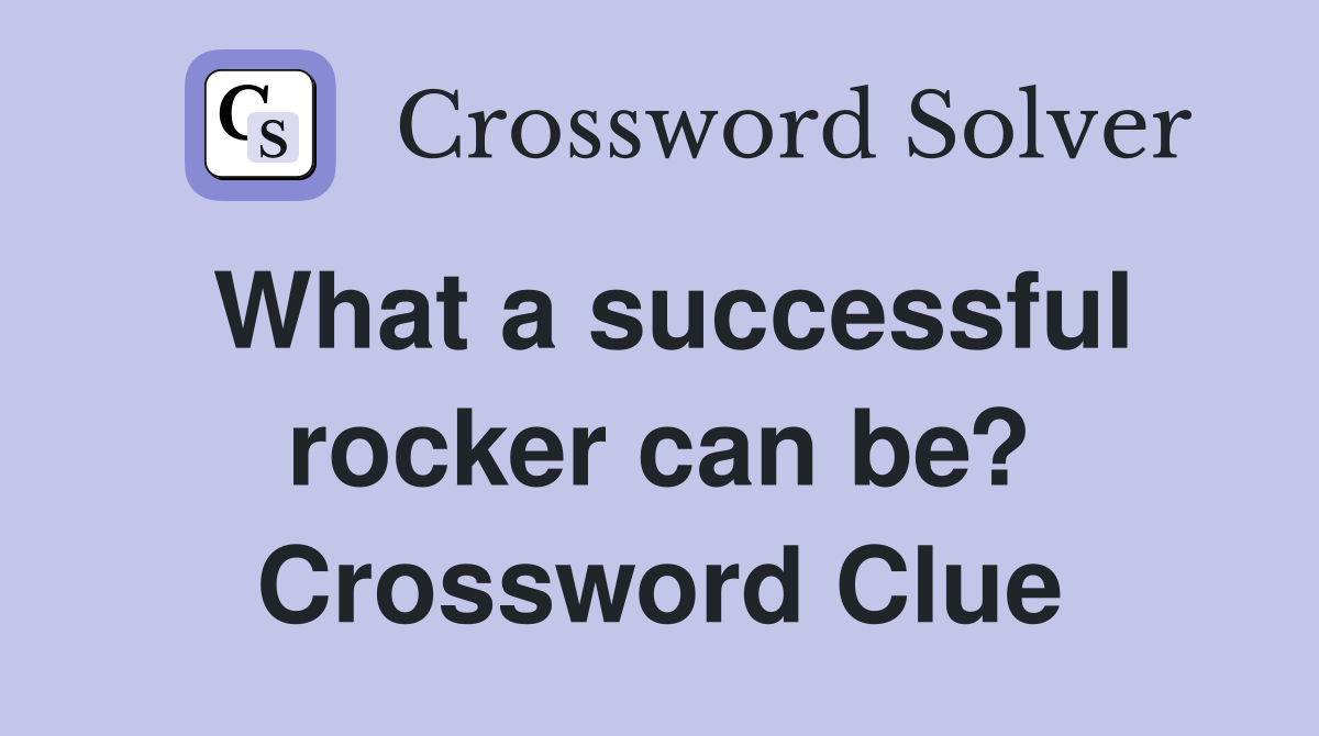 What a successful rocker can be? Crossword Clue