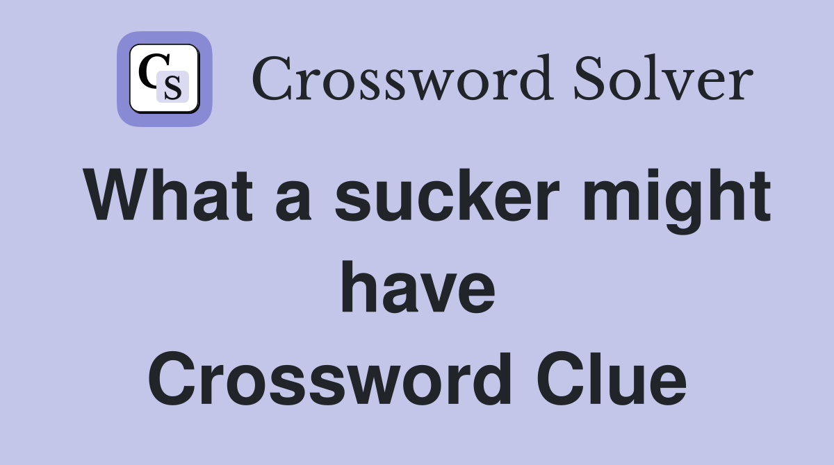 What a sucker might have Crossword Clue