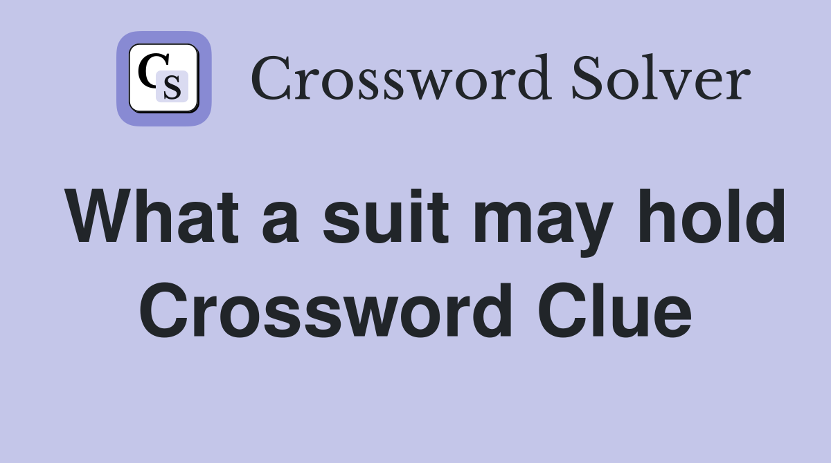 What a suit may hold Crossword Clue