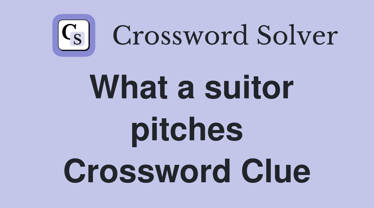 What a suitor pitches Crossword Clue