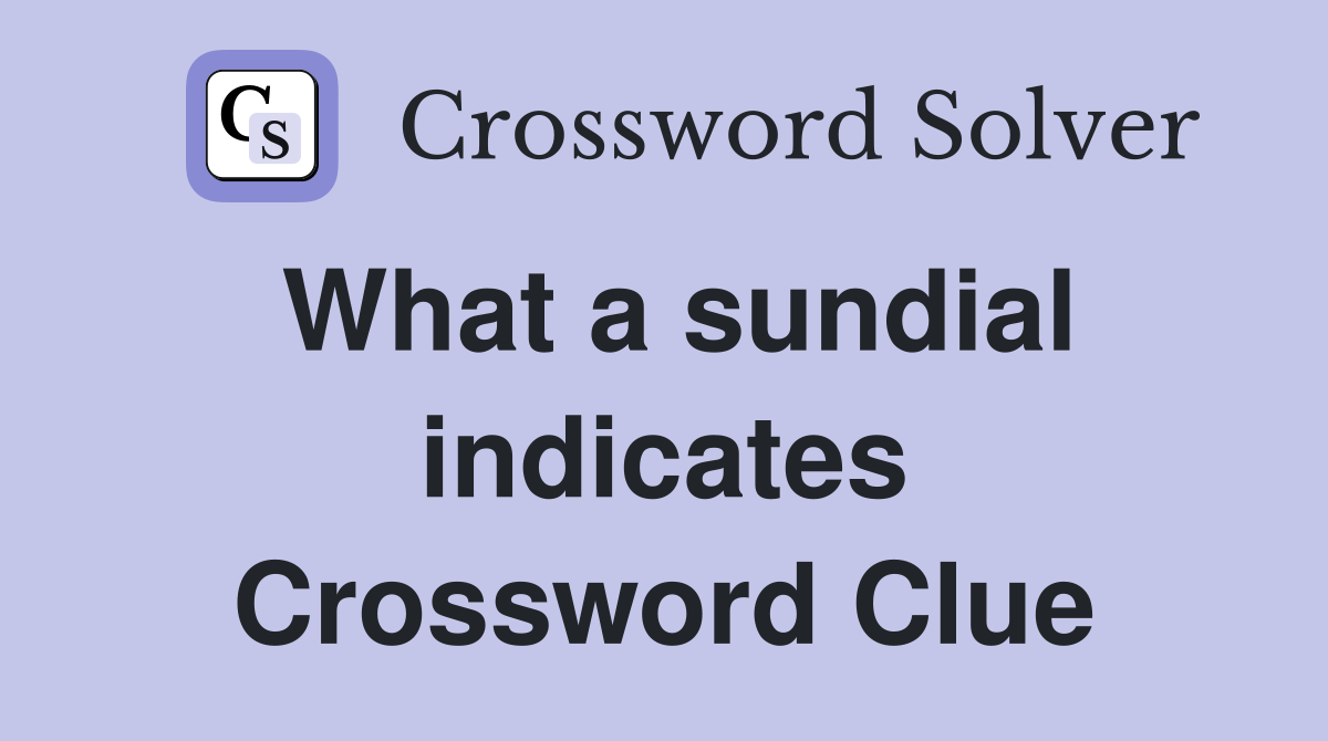 What a sundial indicates Crossword Clue