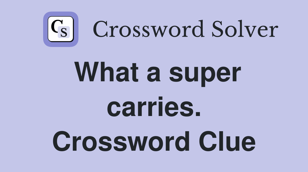 What a super carries. Crossword Clue