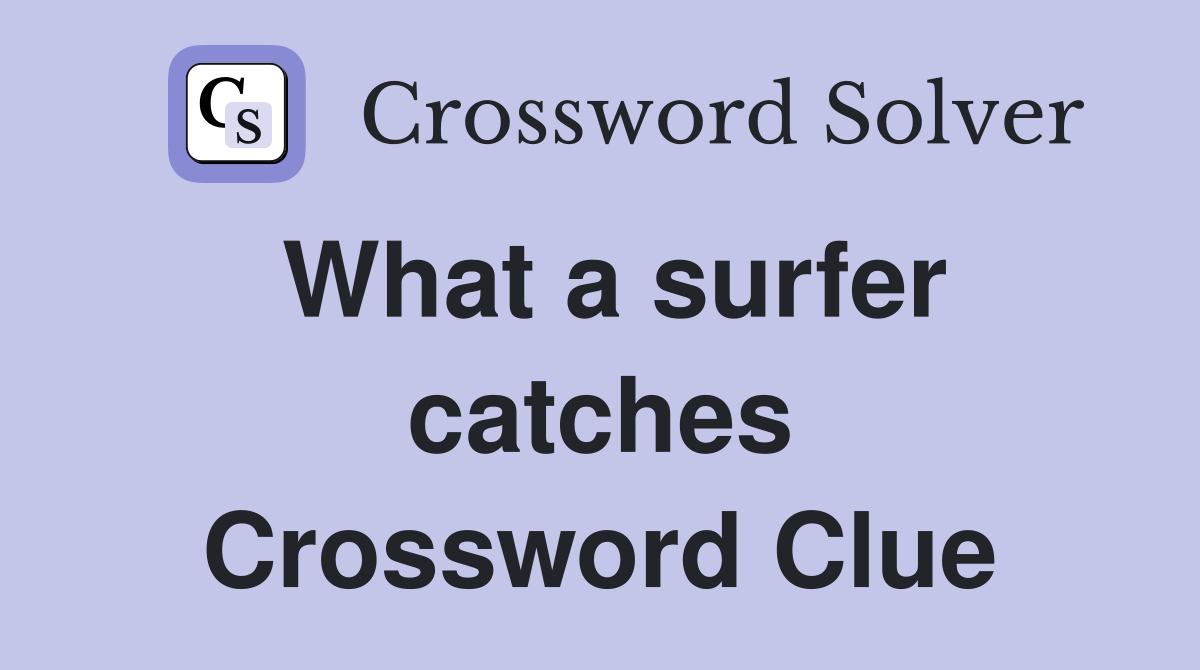 What a surfer catches Crossword Clue