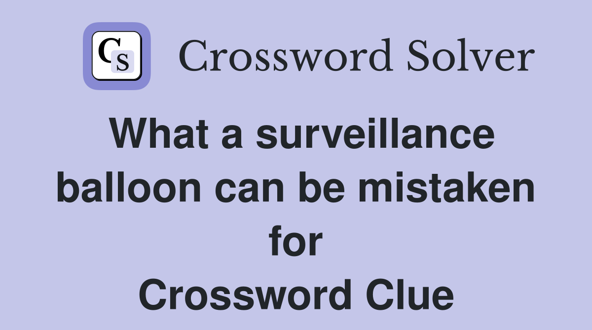 What a surveillance balloon can be mistaken for Crossword Clue