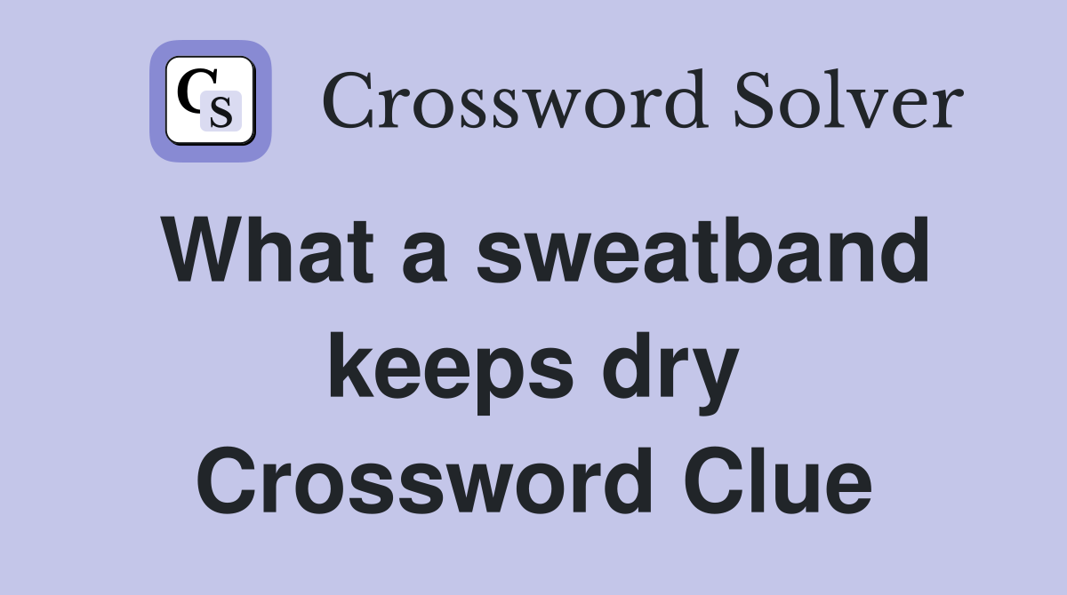 What a sweatband keeps dry Crossword Clue
