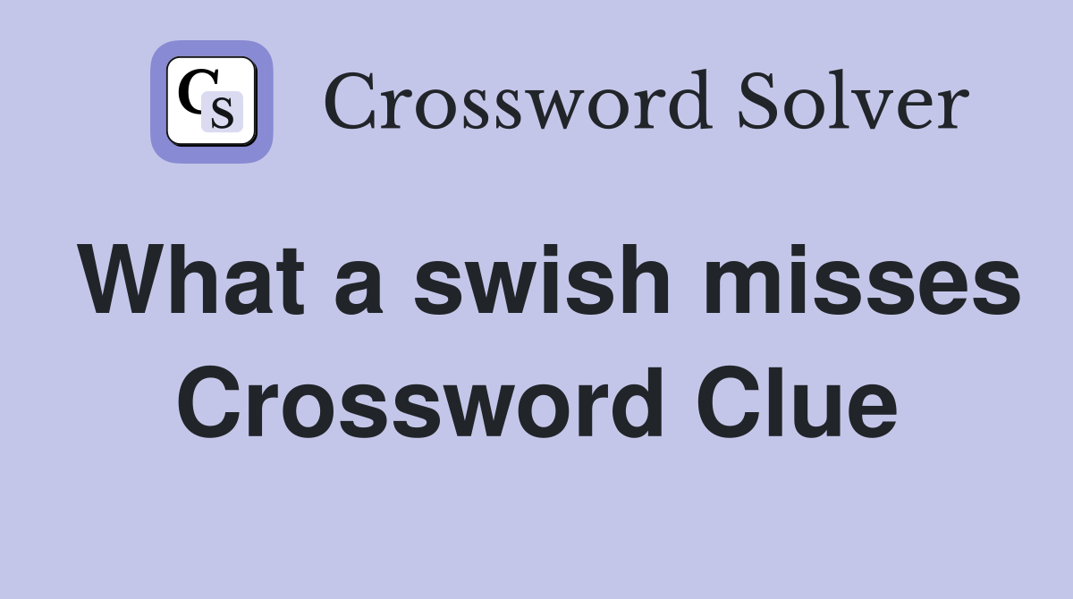 What a swish misses Crossword Clue