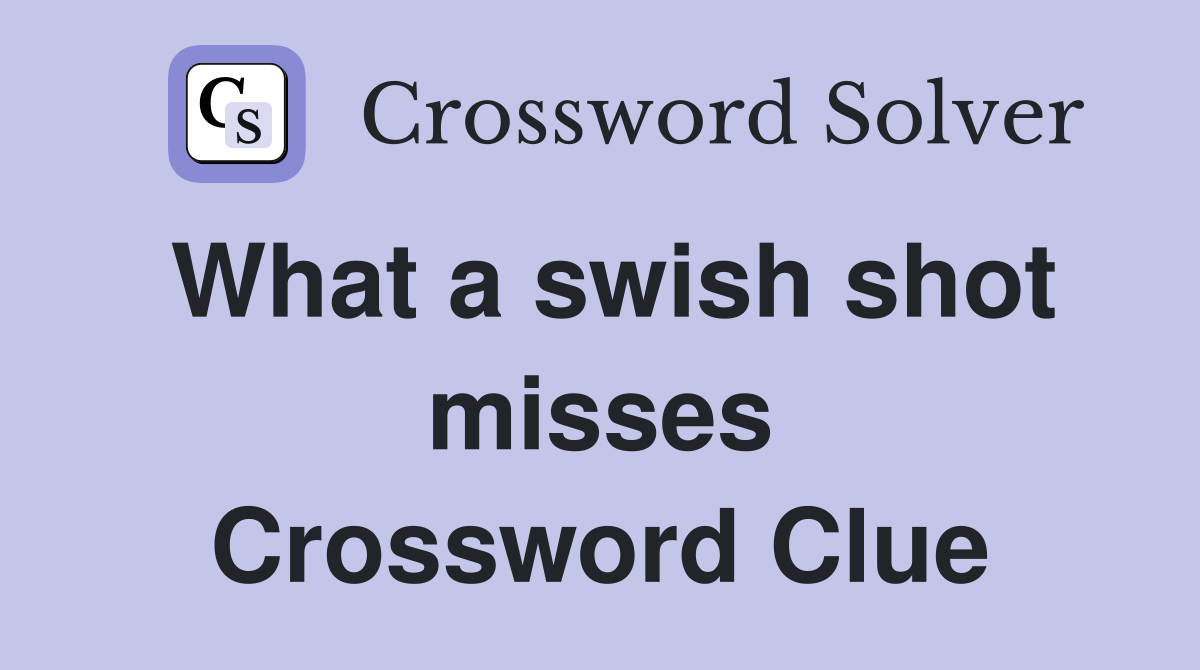 What a swish shot misses Crossword Clue