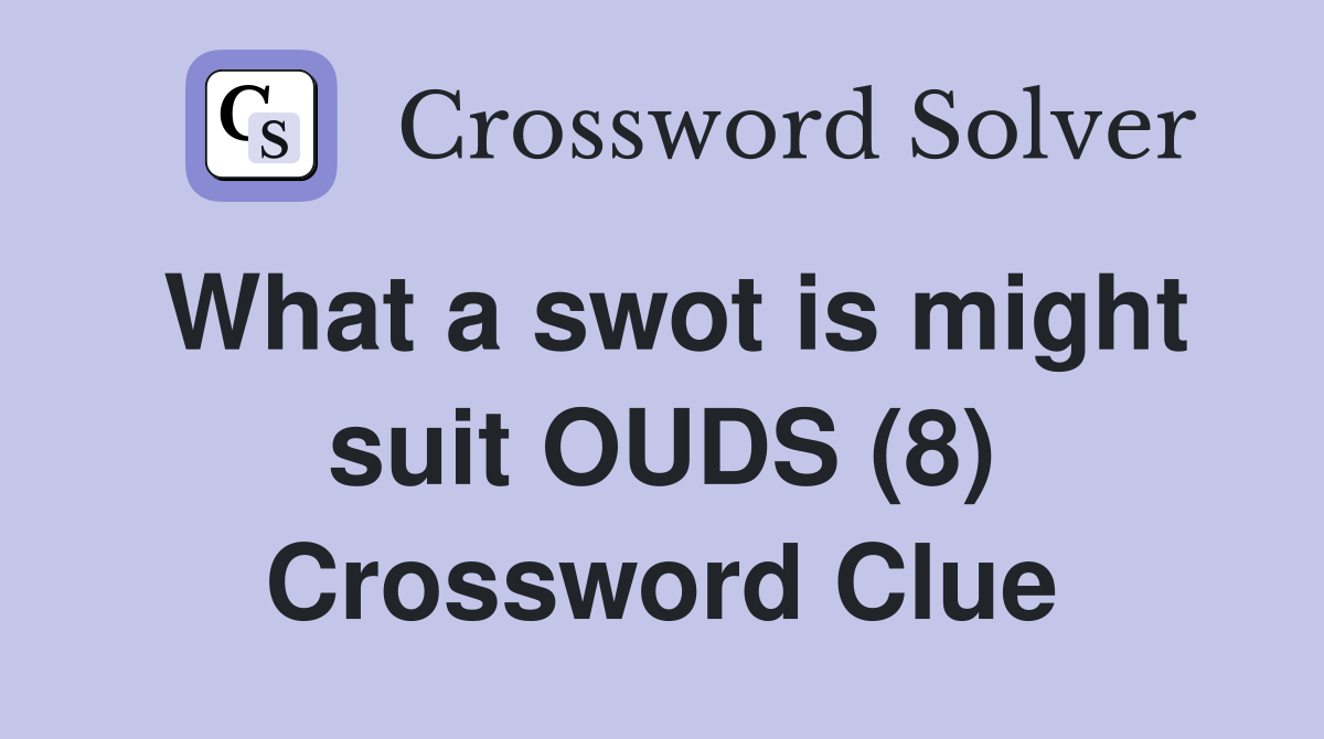 What a swot is might suit OUDS (8) Crossword Clue