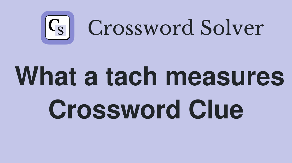What a tach measures Crossword Clue