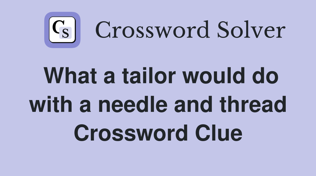 What a tailor would do with a needle and thread Crossword Clue