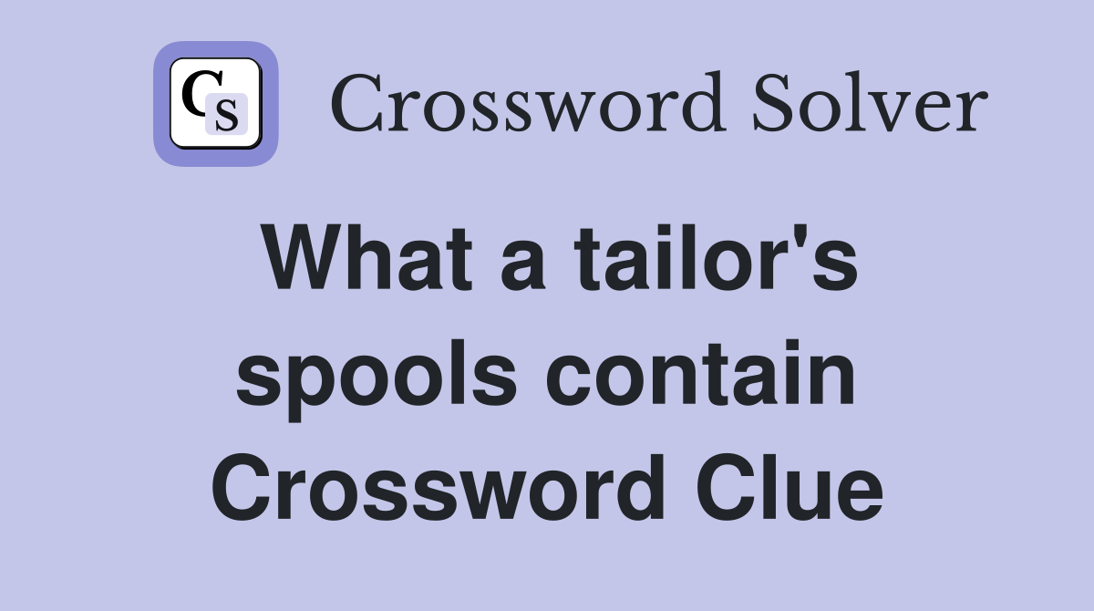 What a tailor's spools contain Crossword Clue