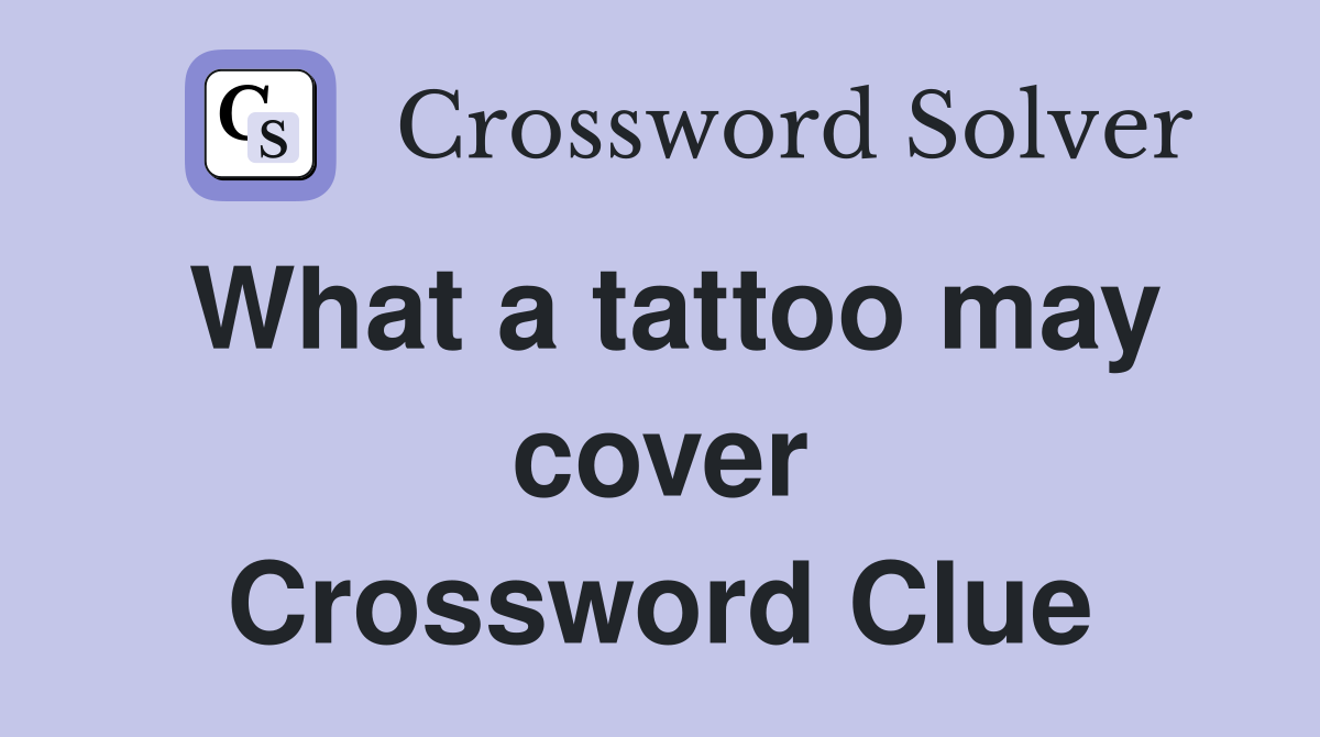 What a tattoo may cover Crossword Clue