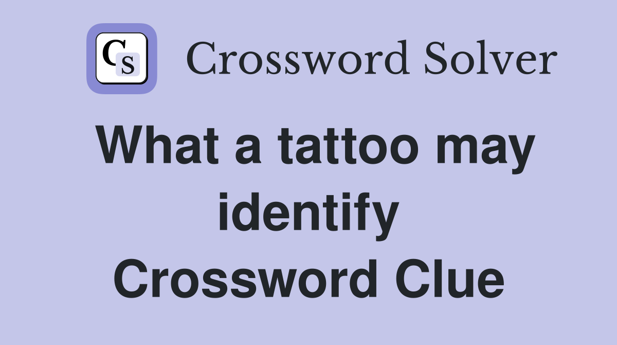 What a tattoo may identify Crossword Clue