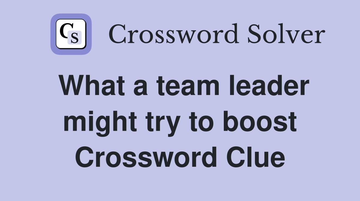 What a team leader might try to boost Crossword Clue