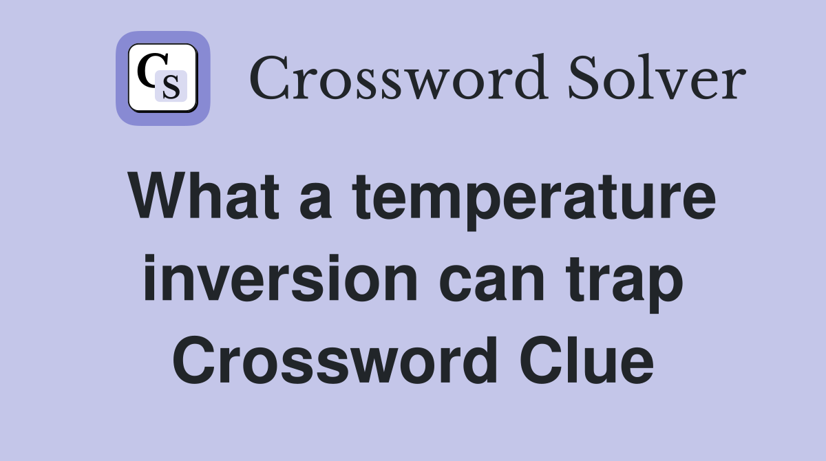 What a temperature inversion can trap Crossword Clue