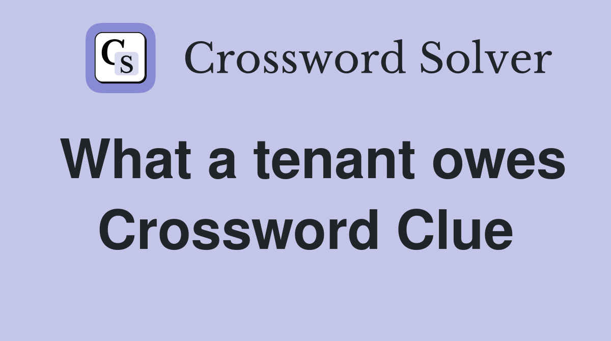 What a tenant owes Crossword Clue
