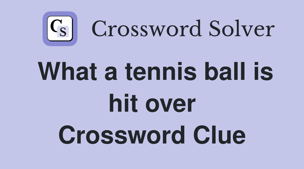 What a tennis ball is hit over Crossword Clue