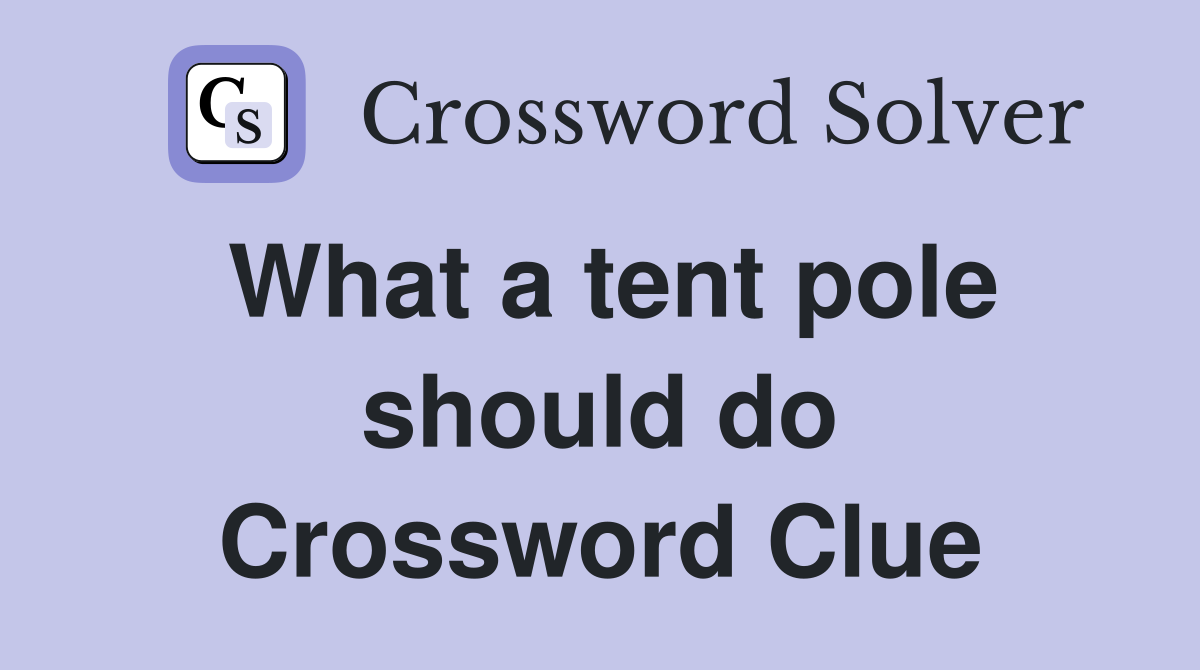 What a tent pole should do Crossword Clue