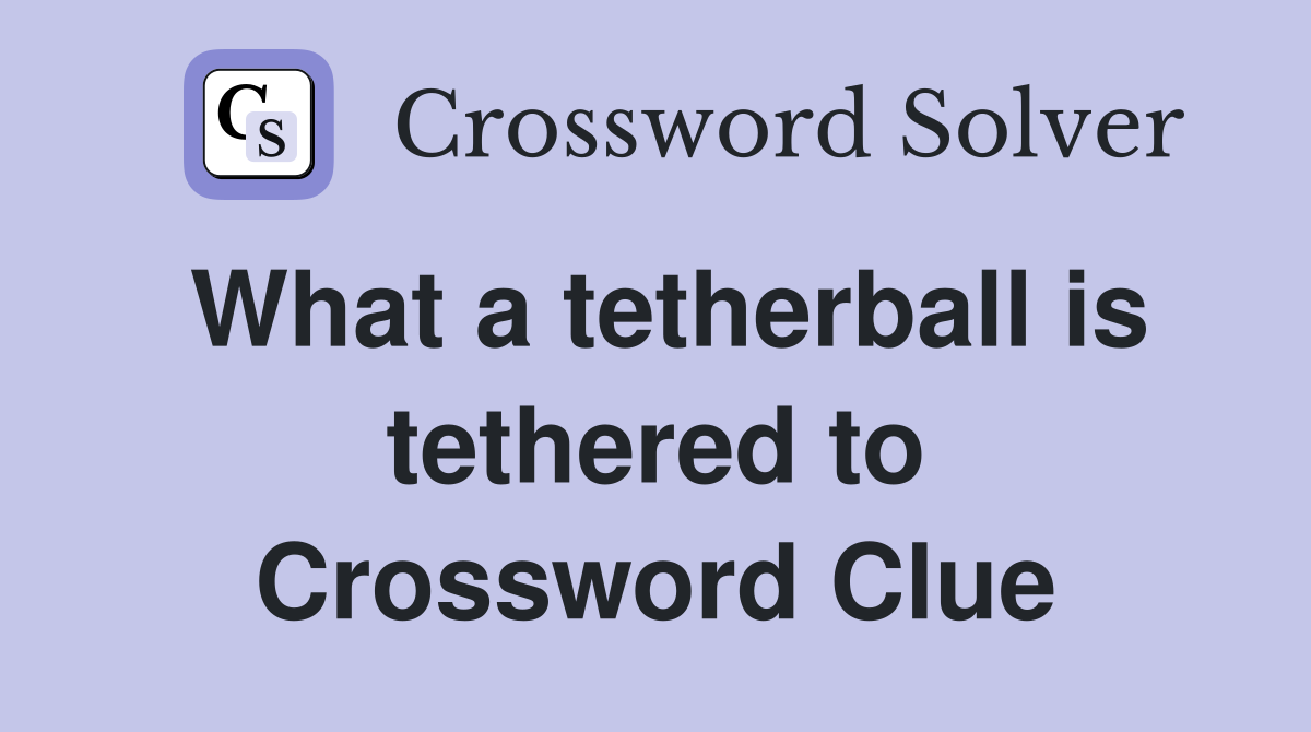 What a tetherball is tethered to Crossword Clue