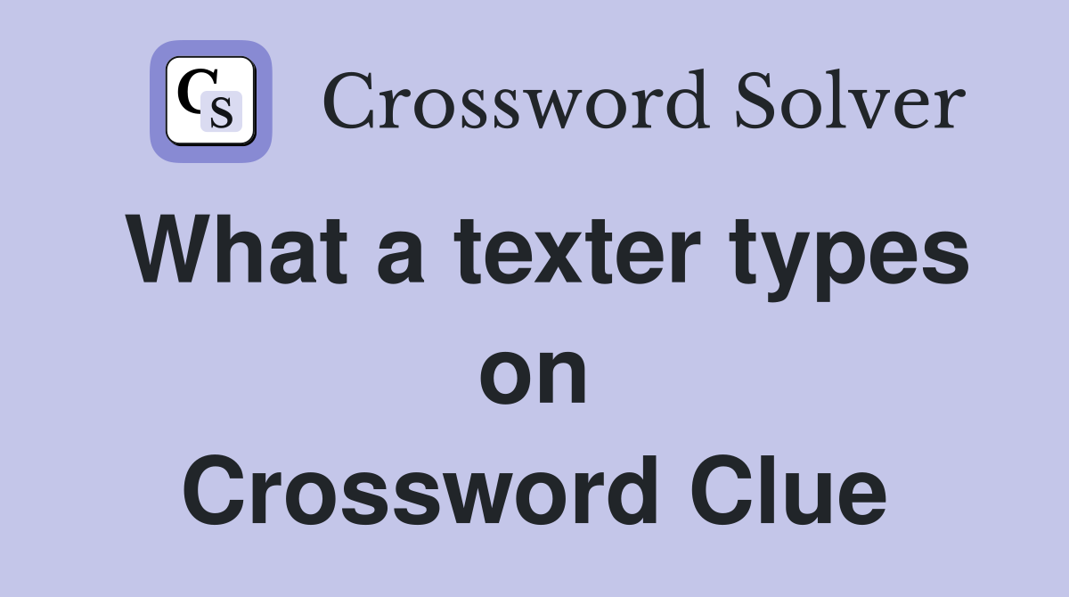 What a texter types on Crossword Clue