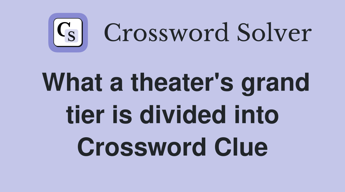 What a theater's grand tier is divided into Crossword Clue