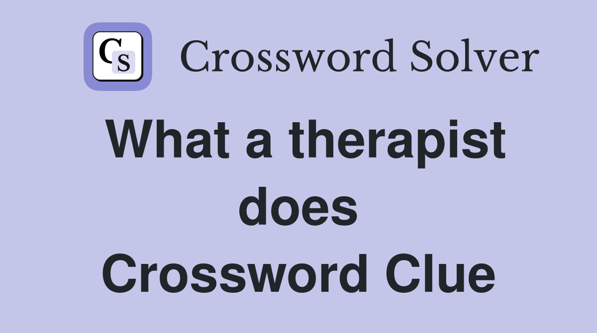 What a therapist does Crossword Clue