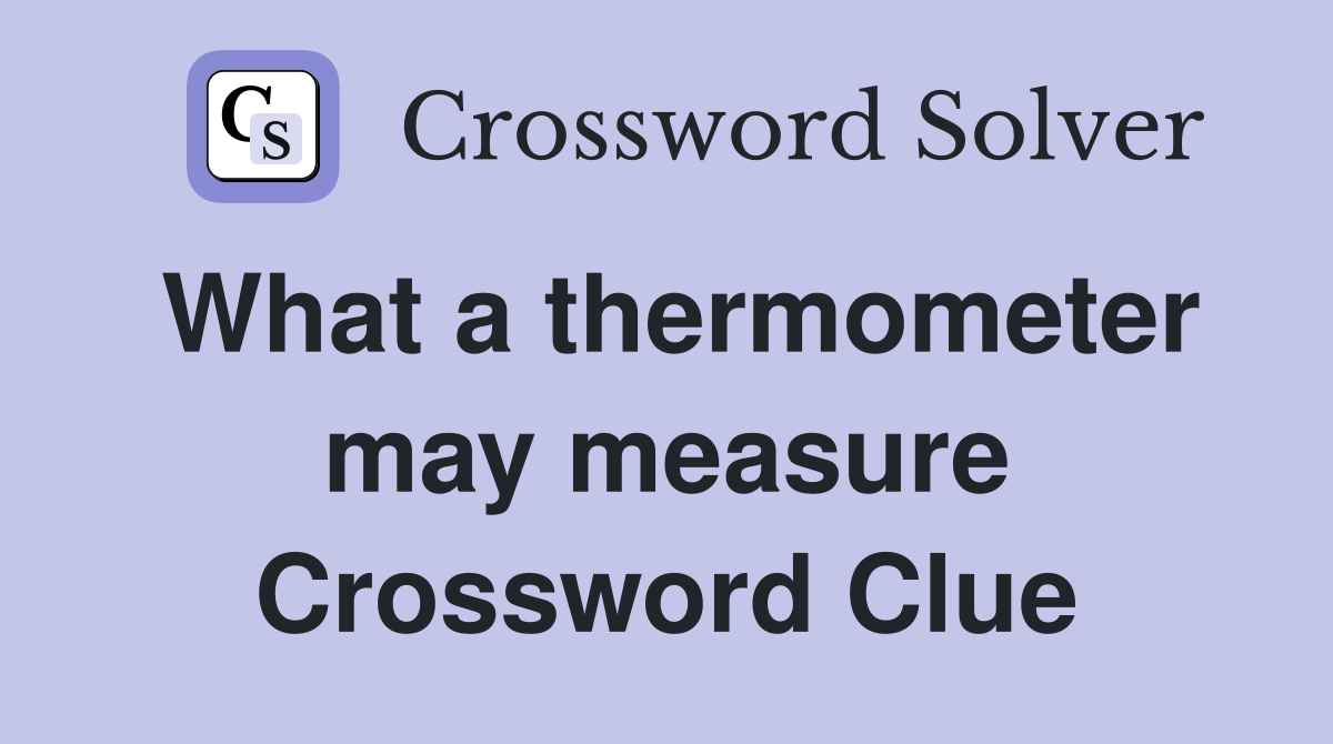 What a thermometer may measure Crossword Clue