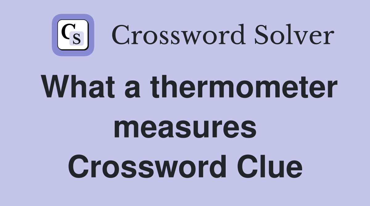 What a thermometer measures Crossword Clue