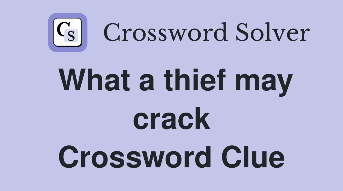 What a thief may crack Crossword Clue