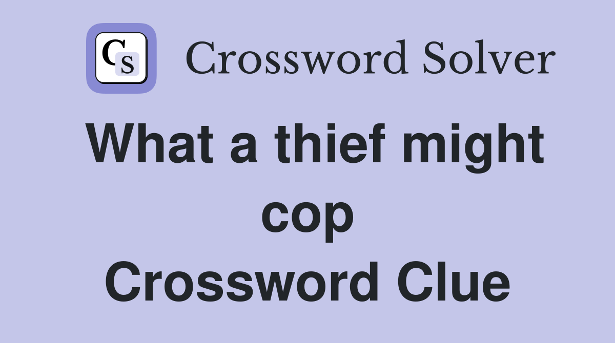 What a thief might cop Crossword Clue
