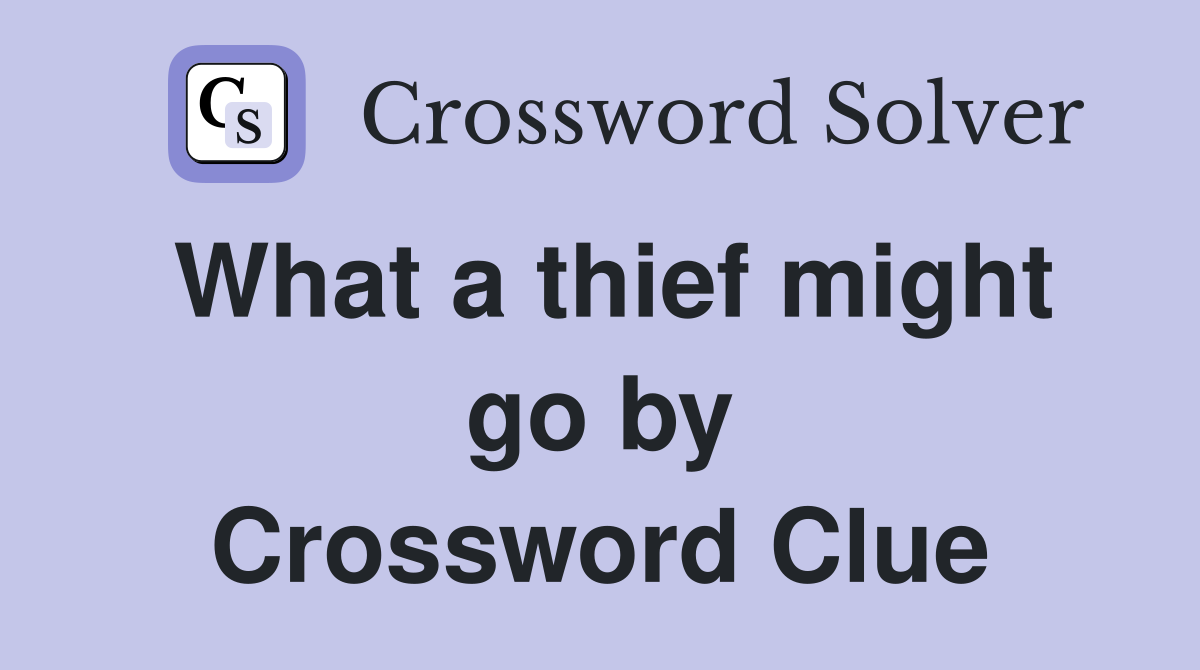 What a thief might go by Crossword Clue