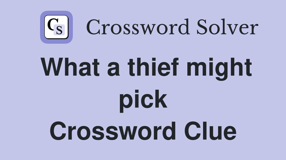 What a thief might pick Crossword Clue