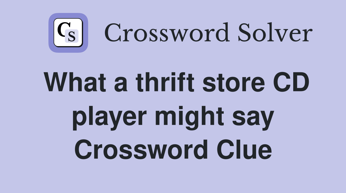 What a thrift store CD player might say Crossword Clue