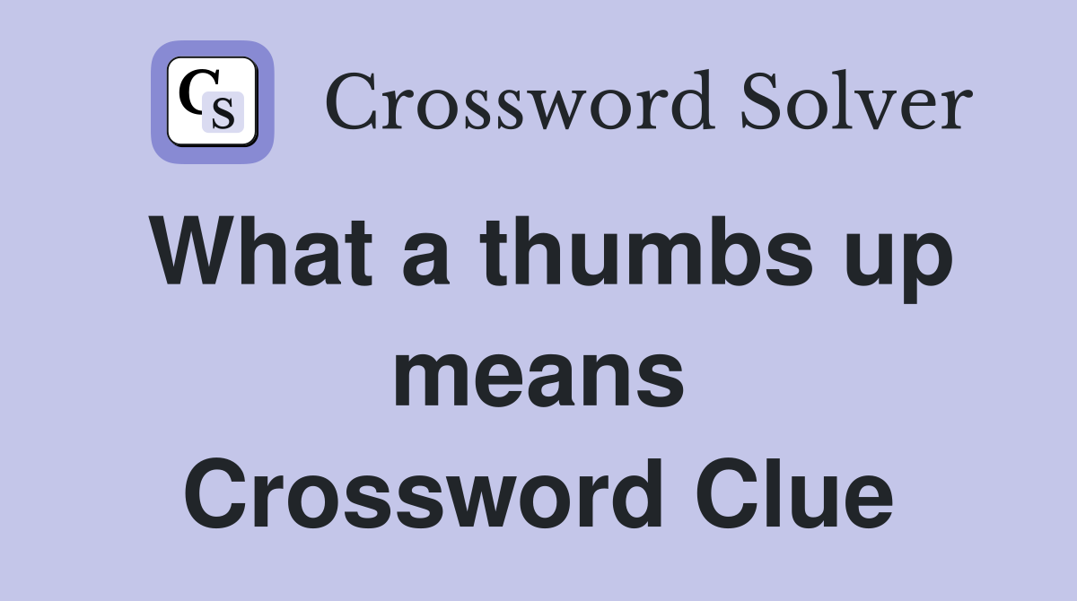 What a thumbs up means Crossword Clue