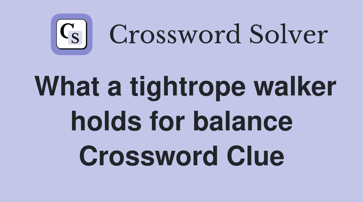 What a tightrope walker holds for balance Crossword Clue