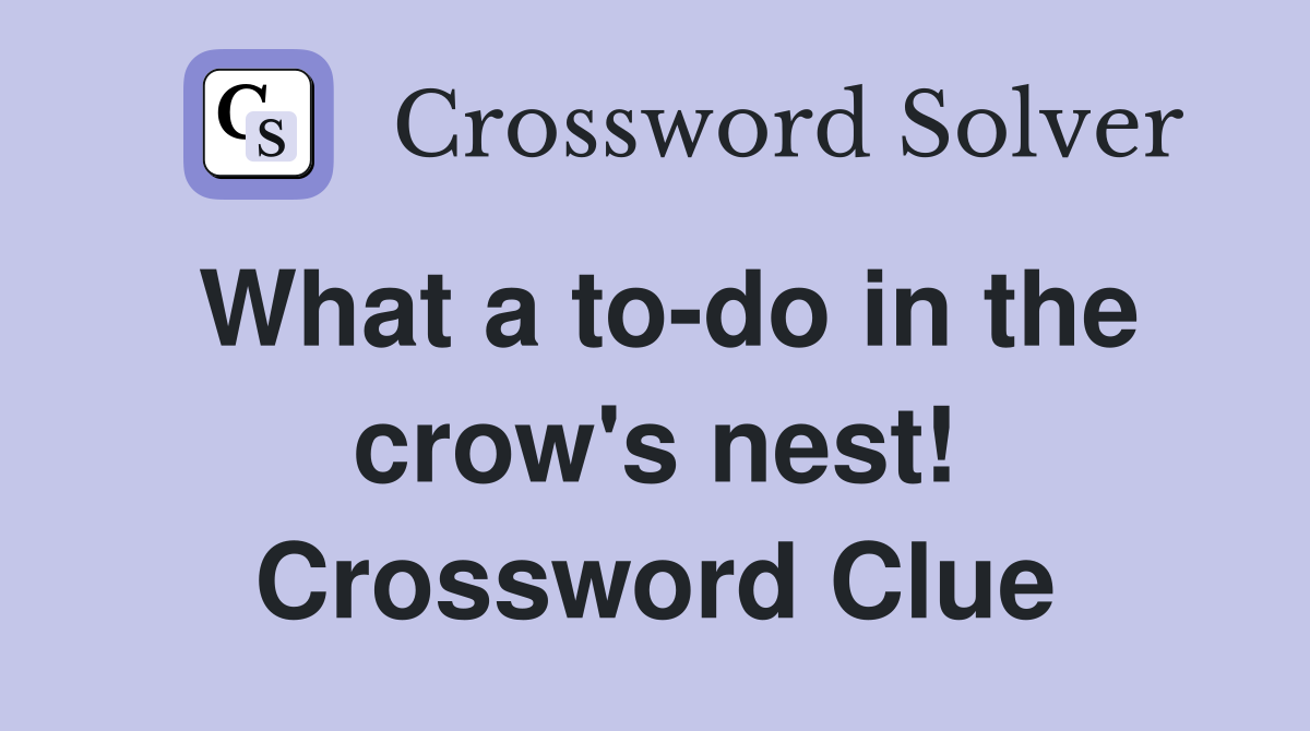 What a to-do in the crow's nest! Crossword Clue