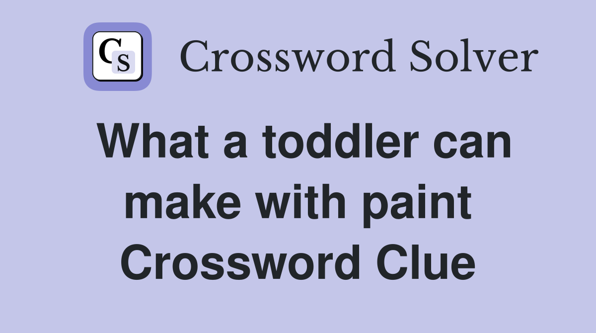 What a toddler can make with paint Crossword Clue