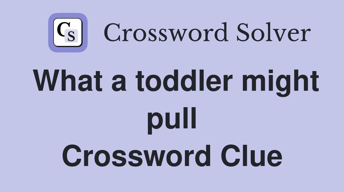 What a toddler might pull Crossword Clue