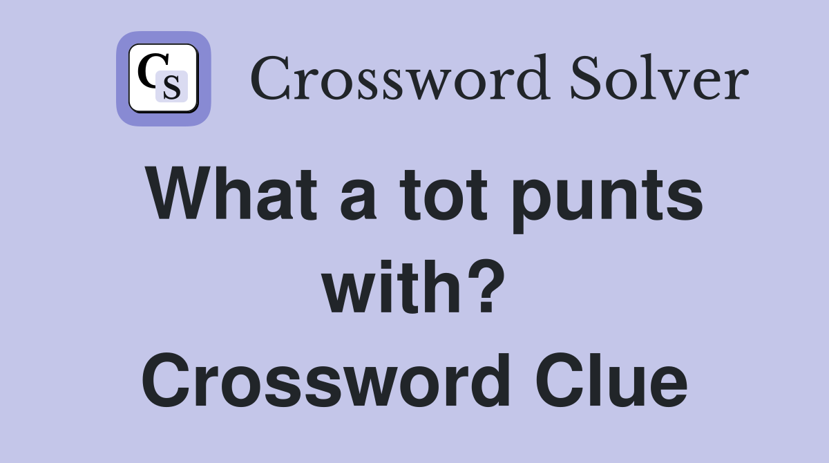 What a tot punts with? Crossword Clue